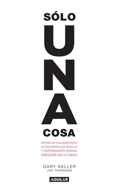 Solo una cosa / The One Thing by Gary Keller, Jay Papasan (Enero 26, 2016) - libros en español - librosinespanol.com