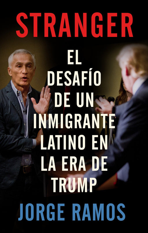 Stranger (En espanol): El desafio de un inmigrante latino en la era de Trump by Jorge Ramos (Febrero 27, 2018) - libros en español - librosinespanol.com