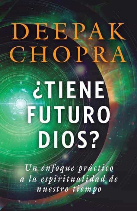 Tiene futuro Dios?: Un enfoque práctico a la espiritualidad de nuestro tiempo by Deepak Chopra M.D. (Marzo 22, 2016) - libros en español - librosinespanol.com