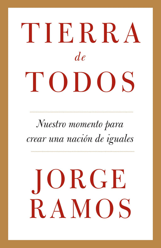 Tierra de todos: Nuestro momento para crear una nación de iguales by Jorge Ramos (Mayo 12, 2009) - libros en español - librosinespanol.com