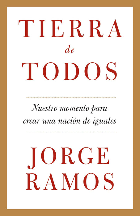 Tierra de todos: Nuestro momento para crear una nación de iguales by Jorge Ramos (Mayo 12, 2009) - libros en español - librosinespanol.com