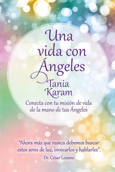 Una vida con ángeles / Life with Angels by Tania Karam (Febrero 23, 2016) - libros en español - librosinespanol.com