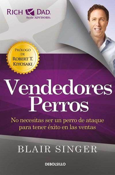 Vendedores perros: No necesitas ser un perro de ataque para tener éxito en las ventas/ Sales Dogs: You Don't Have to be an Attack Dog to Explode Your Income by Blair Singer (Febrero 27, 2018) - libros en español - librosinespanol.com