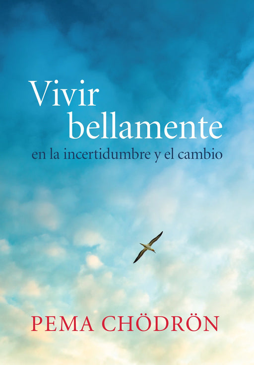 Vivir bellamente (Living Beautifully): en la incertidumbre y el cambio by Pema Chodron (Julio 7, 2015) - libros en español - librosinespanol.com