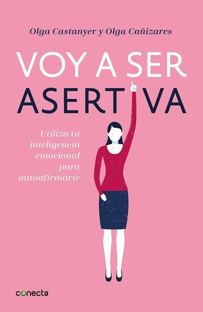 Voy a ser asertiva: Un manual práctico para desarrollar la autoestima y la asertividad femeninas/I Will Be Assertive: A Practical Manual to Help Women Develop by Olga Castanyer, Olga Cañizares (Enero 30, 2018) - libros en español - librosinespanol.com