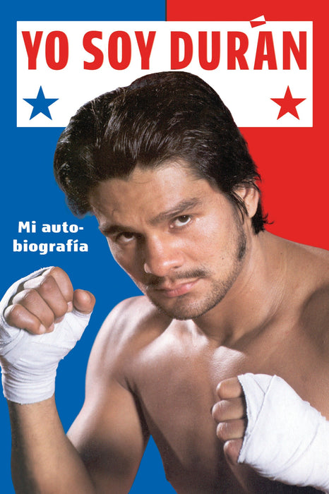 Yo Soy Duran: Mi Autobiografia by Roberto Duran (Noviembre 29, 2016) - libros en español - librosinespanol.com