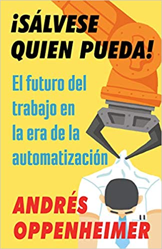 ¡Sálvese quien pueda!: El futuro del trabajo en la era de la automatización (Rad Women) by Andres Oppenheimer (Octubre 30, 2018) - libros en español - librosinespanol.com 