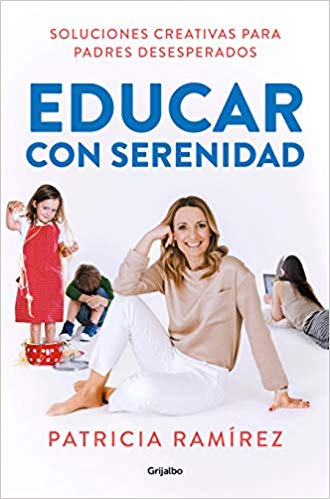 Educar con serenidad: Soluciones creativas para padres desesperados by Patricia Ramirez (Agosto 20, 2019) - libros en español - librosinespanol.com 