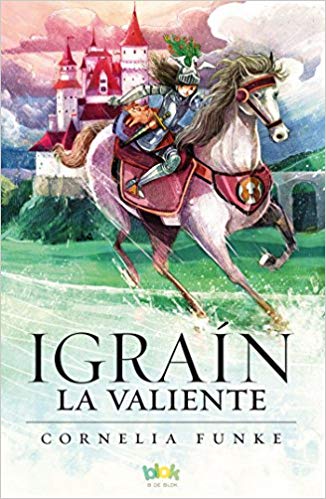 Igrain la valiente/ Igraine The Brave (Spanish) by Cornelia Funke (Junio 30, 2017) - libros en español - librosinespanol.com 