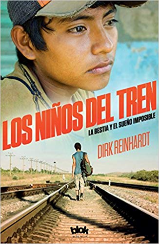 Los niños del tren: La bestia y el sueño imposible / Train Kids by Dirk Reinhardt (Junio 30, 2017) - libros en español - librosinespanol.com 