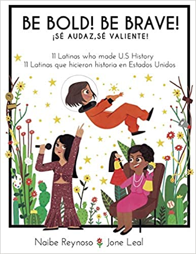 Be Bold! Be Brave!: 11 Latinas who made U.S. History (English & Spanish Edition) by Naibe Reynoso (Marzo 29, 2020)