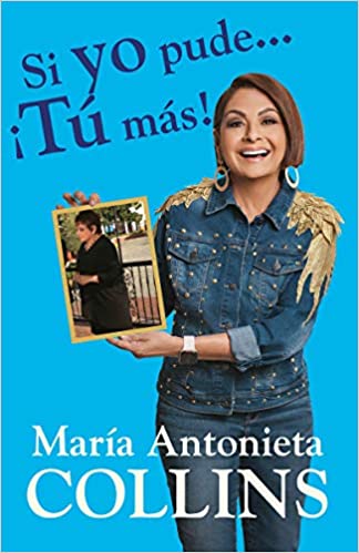 Si yo pude... ¡tú más! by Maria Antonieta Collins (Marzo 16, 2021)