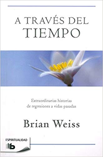 A través del tiempo by Brian Weiss (Noviembre 20, 2018) - libros en español - librosinespanol.com 