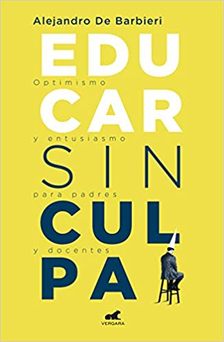 Educar sin culpa by Alejandro De Barbieri (Octubre 23, 2018) - libros en español - librosinespanol.com 