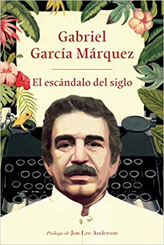 El escándalo del siglo by Gabriel Garcia Marquez (Octubre 23, 2018) - libros en español - librosinespanol.com 