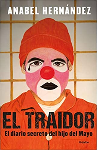 El traidor. El diario secreto del hijo del Mayo by Anabel Hernandez (Enero 21, 2020)