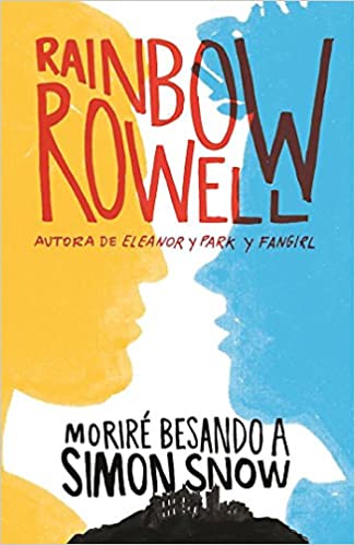 Moriré besando a Simón Snow / Carry On (Simon Snow 1) (Spanish Edition) by Rainbow Rowell (Octubre 25, 2016)