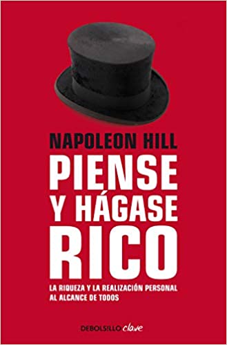 Piense Y Hágase Rico: La Riqueza Y La Realización Personal Al Alcance de Todos by Napoleon Hill (Abril 23, 2019)