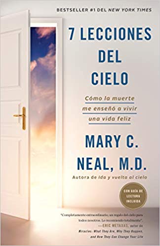 7 lecciones del cielo: Cómo la muerte me enseñó a vivir una vida feliz by Mary C. Neal M.D. (Febrero 5, 2019) - libros en español - librosinespanol.com 