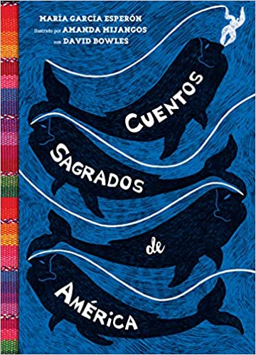 Cuentos sagrados de América by María García Esperón (Author), Amanda Mijangos (Illustrator), David Bowles (Contributor), (Febrero 23, 2021)