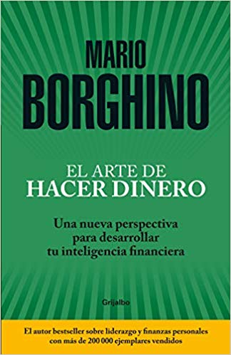 El arte de hacer dinero: Una nueva perspectiva para desarrollar su inteligencia financiera by Mario Borghino (Enero 22, 2019) - libros en español - librosinespanol.com 