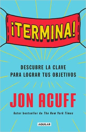 ¡Termina!: Regálate el Don de hacer las cosas by Jon Acuff (Noviembre 20, 2018) - libros en español - librosinespanol.com 