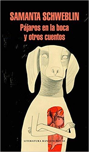 Pájaros en la boca y otros cuentos by Samanta Schweblin (Marzo 27, 2018) - libros en español - librosinespanol.com 