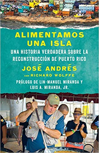 Alimentamos una isla: Una historia verdadera sobre la reconstrucción de Puerto Rico by José Andrés, Richard Wolffe (Septiembre 25, 2018) - libros en español - librosinespanol.com 