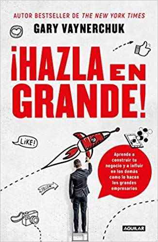 ¡Hazla en grande! by Gary Vaynerchuk (Febrero 19, 2019) - libros en español - librosinespanol.com 