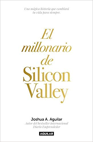El millonario de Silicon Valley by Joshua Aguilar (Octubre 23, 2018) - libros en español - librosinespanol.com 