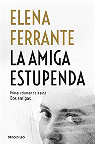 La amiga estupenda / My Brilliant Friend (Dos Amigas / Neapolitan Novels) by Elena Ferrante (Septiembre 25, 2018) - libros en español - librosinespanol.com 