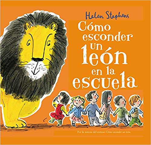 Cómo esconder un león en la escuela by Helen Stephens (Octubre 23, 2018) - libros en español - librosinespanol.com 
