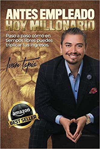 Antes empleado, hoy millonario by Iván Tapia (Deciembre 16, 2018) - libros en español - librosinespanol.com 