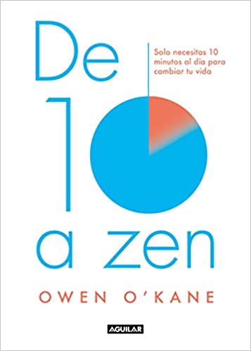 De diez a zen: : 10 minutos al día para estar en calma by Owen O'Kane (Marzo 23, 2020)