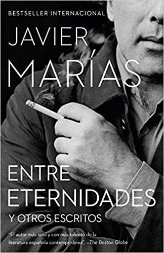 Entre Eternidades: Y otros escritos by Javier Marias (Septiembre 25, 2018) - libros en español - librosinespanol.com 