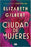 Ciudad de mujeres by Elizabeth Gilbert (Octubre 22, 2019) - libros en español - librosinespanol.com 