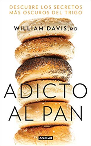 Adicto al pan: Descubre los secretos más oscuros del trigo by William Davis (Febrero 19, 2019) - libros en español - librosinespanol.com 