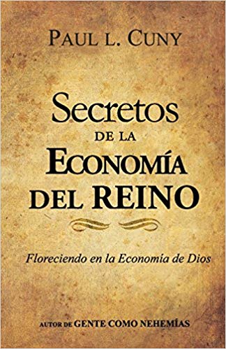 Secretos De La Economia Del Reino: Como Usted Puede Florecer en la Economia de Dios by Paul L. Cuny (Enero 20, 2016) - libros en español - librosinespanol.com 
