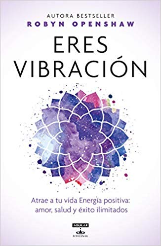 Eres vibración by Robyn Openshaw (Febrero 19, 2019) - libros en español - librosinespanol.com 