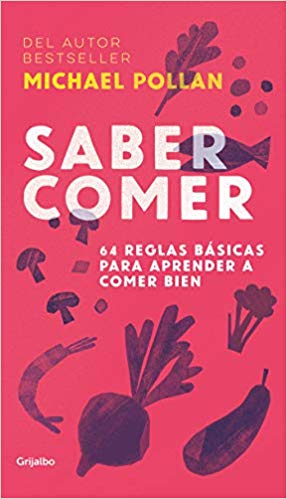 Saber comer: 64 reglas básicas para aprender a comer bien by Michael Pollan (Diciembre 11, 2018) - libros en español - librosinespanol.com 