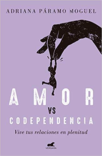 Amor Vs Codependencia: Vive tus relaciones en plenitud by Adriana Paramoy (Septiembre 25, 2018) - libros en español - librosinespanol.com 