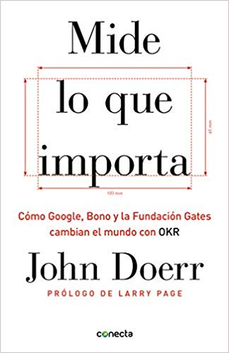 Mide lo que importa: Cómo Google, Bono y la Fundación Gates cambian el mundo con OKR by John Doerr (Abril 23, 2019) - libros en español - librosinespanol.com 