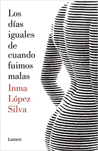 Los días iguales de cuando fuimos malas by Inma Lopez Silva (Septiembre 24, 2019)
