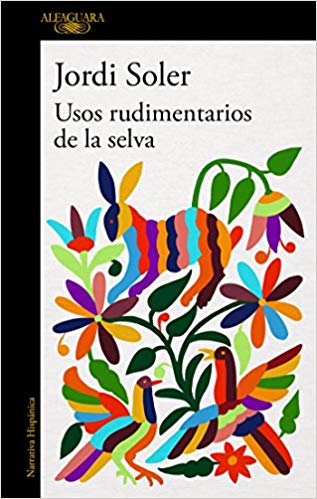 Usos rudimentarios de la selva / Primitive Customs of the Jungle by Jordi Soler (Agosto 21, 2018) - libros en español - librosinespanol.com 