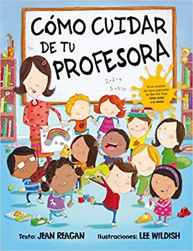 Como cuidar de tu profesora by Jean Reagan, Lee Wildish (Junio 30, 2018) - libros en español - librosinespanol.com 