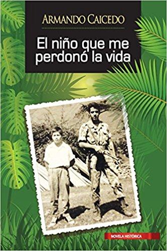 El niño que me perdonó la vida by Armando Caicedo (Febrero 1, 2018) - libros en español - librosinespanol.com 