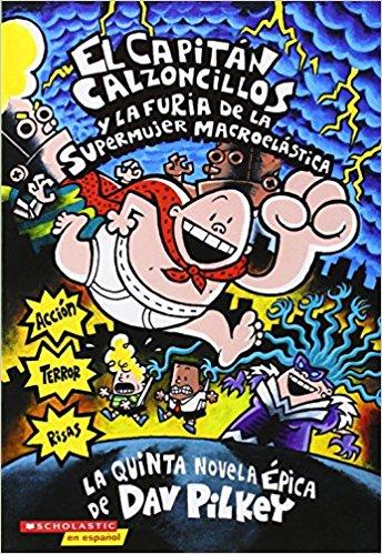 El Capitán Calzoncillos y la furia de la supermujer macroelástica by Dav Pilkey (Noviembre 1, 2003) - libros en español - librosinespanol.com 