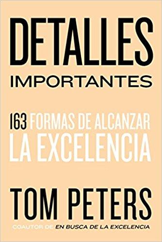 Detalles importantes: 163 formas de alcanzar la excelencia by Tom Peters (Abril 24, 2018) - libros en español - librosinespanol.com 