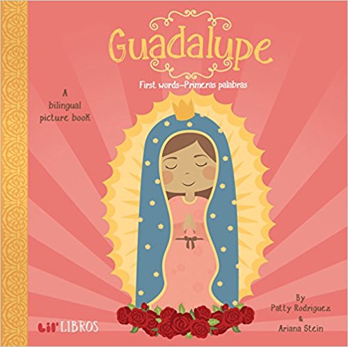 Guadalupe: First Words - Primeras Palabras (English and Spanish Edition) by Patty Rodriguez,‎ Ariana Stein,‎ Citlali Reyes (Agosto 15, 2015) - libros en español - librosinespanol.com 