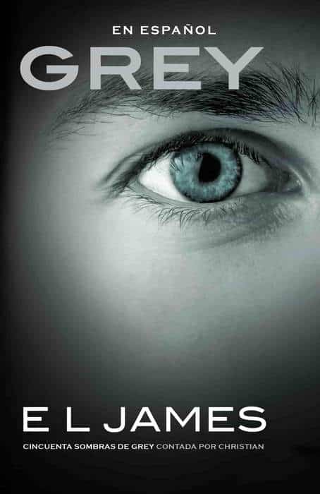 Grey (En espanol): Cincuenta sombras de Grey contada por Christian by E L James (Julio 21, 2015) - libros en español - librosinespanol.com 